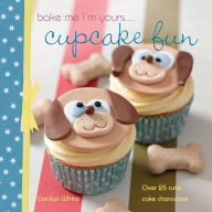 Title: Bake Me I'm Yours . . . Cupcake Fun: Over 25 Cute Cake Characters, Author: Carolyn White
