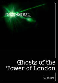 Title: Ghosts of the Tower of London, Author: G. Abbott