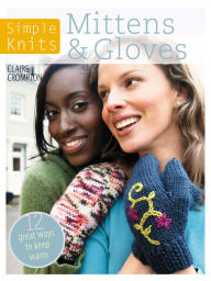 Title: Simple Knits: Mittens & Gloves: 12 Great Ways to Keep Warm, Author: Claire Crompton