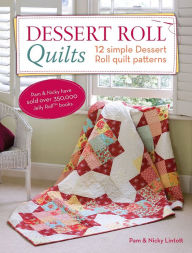Title: Dessert Roll Quilts: 12 Simple Dessert Roll Quilt Patterns, Author: Pam Lintott
