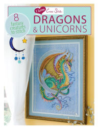 I Love Cross Stitch Dragons & Unicorns: 8 Fantasy Creatures to Stitch