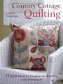 Country Cottage Quilting: 15 Quilt Projects Combining Stitchery with Patchwork