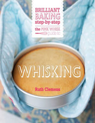 The Pink Whisk Guide to Whisking: Brilliant baking step-by-step