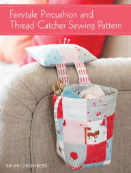 Title: Fairytale Pincushion and Thread Catcher Sewing Pattern, Author: Brioni Greenberg