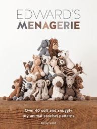 Title: Edward's Menagerie: Over 40 Soft and Snuggly Toy Animal Crochet Patterns, Author: Kerry Lord