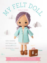 Title: My Felt Doll: Easy Patterns for Wonderfully Whimsical Dolls, Author: Shelly Down
