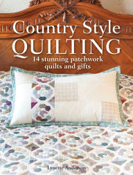 Title: Country Style Quilting: 14 Stunning Patchwork Quilts and Gifts, Author: Lynette Anderson