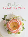 Modern Sugar Flowers: Contemporary Cake Decorating with Elegant Gumpaste Flowers