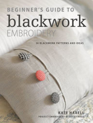 Title: Beginner's Guide to Blackwork Embroidery: 30 blackwork patterns and ideas, Author: Kate Haxell