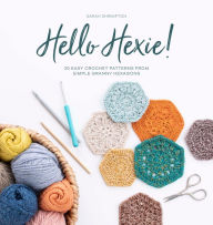 Title: Hello Hexie!: 20 Easy Crochet Patterns from Simple Granny Hexagons, Author: Sarah Shrimpton