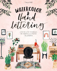 Title: Watercolor & Hand Lettering: Step-by-step Techniques For Modern Illustrated Calligraphy, Author: Tanja Pv?ltl