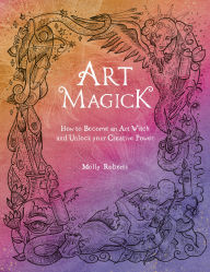 Title: Art Magick: How to Become an Art Witch and Unlock your Creative Power, Author: Molly Roberts