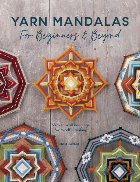Yarn Mandalas For Beginners & Beyond: Woven wall hangings for mindul making