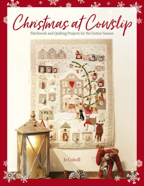 Christmas at Cowslip: Patchwork and quilting projects for the festive season