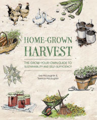 Title: Home-Grown Harvest: The Grow-Your-Own Guide to Sustainability and Self-Sufficiency, Author: Eve McLaughlin