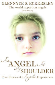 Title: An Angel At My Shoulder: True Stories of Angelic Experiences, Author: Glennyce S. Eckersley