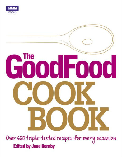 The Good Food Cook Book: Over 650 triple-tested recipes for every occasion