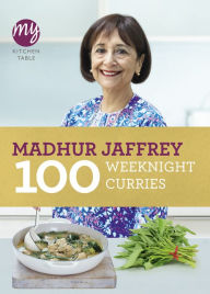 Title: My Kitchen Table: 100 Weeknight Curries, Author: Madhur Jaffrey