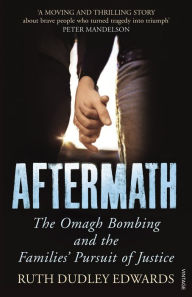 Title: Aftermath: The Omagh Bombing and the Families' Pursuit of Justice, Author: Ruth Dudley Edwards