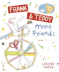 Title: Frank and Teddy Make Friends, Author: Louise Yates