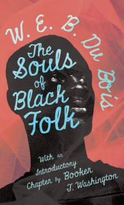 The Souls of Black Folk: With an Introductory Chapter by Booker T. Washington