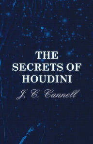 Title: The Secrets of Houdini, Author: J C Cannell