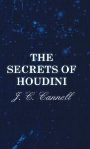 Title: The Secrets of Houdini, Author: J. C. Cannell
