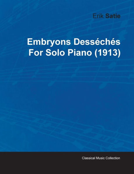 Embryons DessÃ¯Â¿Â½chÃ¯Â¿Â½s by Erik Satie for Solo Piano (1913)