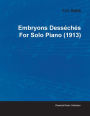 Embryons DessÃ¯Â¿Â½chÃ¯Â¿Â½s by Erik Satie for Solo Piano (1913)