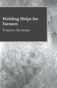 Title: Welding Helps for Farmers, Author: Various
