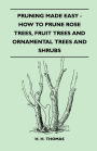 Pruning Made Easy - How to Prune Rose Trees, Fruit Trees and Ornamental Trees and Shrubs