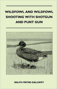 Wildfowl And Wildfowl Shooting With Shotgun And Punt Gun