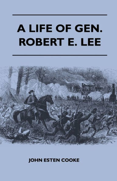 A Life of Gen. Robert E. Lee