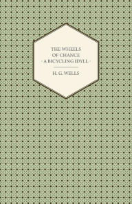 Title: The Wheels of Chance - A Bicycling Idyll, Author: H. G. Wells