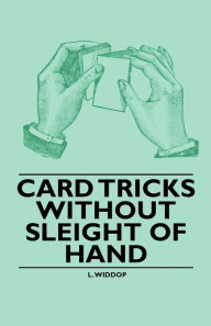 Title: Card Tricks Without Sleight of Hand, Author: L Widdop