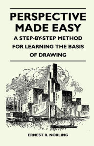 Title: Perspective Made Easy - A Step-By-Step Method for Learning the Basis of Drawing, Author: Ernest R Norling