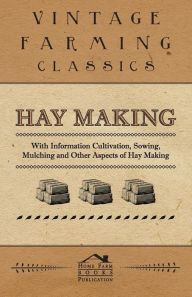 Hay Making - With Information Cultivation, Sowing, Mulching And Other Aspects Of Hay Making