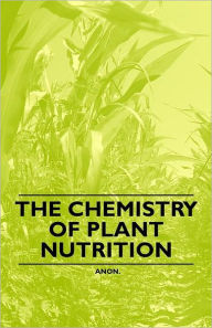 Title: The Chemistry of Plant Nutrition, Author: Anon
