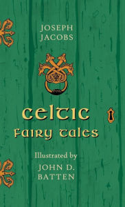 Title: Celtic Fairy Tales - Illustrated by John D. Batten, Author: Joseph Jacobs