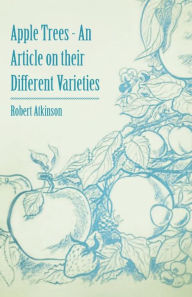 Title: Apple Trees - An Article on their Different Varieties, Author: Robert Atkinson PH.D.