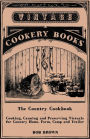 The Country Cookbook - Cooking, Canning and Preserving Victuals for Country Home, Farm, Camp and Trailer, with Notes on Rustic Hospitality