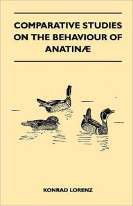 Title: Comparative Studies on the Behaviour of Anatinae, Author: Konrad Lorenz