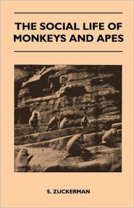 Title: The Social Life of Monkeys and Apes, Author: S Zuckerman