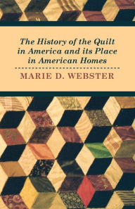 Title: The History of the Quilt in America and its Place in American Homes, Author: Marie Webster