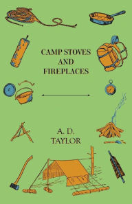 Title: Camp Stoves and Fireplaces, Author: A. D. Taylor