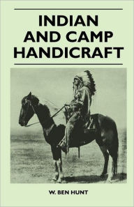 Title: Indian and Camp Handicraft, Author: W Ben Hunt