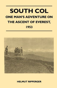 Title: South Col - One Man's Adventure on the Ascent of Everest, 1953, Author: Wilfrid Noyce