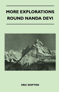 Title: More Explorations Round Nanda Devi, Author: Eric Shipton