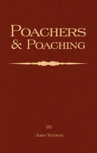 Title: Poachers and Poaching - Knowledge Never Learned in Schools, Author: John Watson