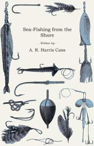 Title: Sea-Fishing from the Shore, Author: A. R. Harris Cass